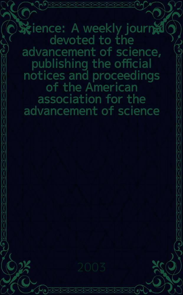 Science : A weekly journal devoted to the advancement of science, publishing the official notices and proceedings of the American association for the advancement of science. Vol.300, №5626