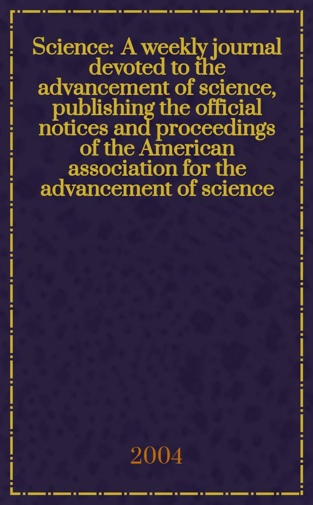 Science : A weekly journal devoted to the advancement of science, publishing the official notices and proceedings of the American association for the advancement of science. Vol.304, №5670