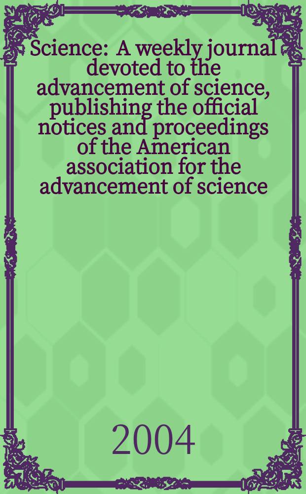 Science : A weekly journal devoted to the advancement of science, publishing the official notices and proceedings of the American association for the advancement of science. Vol.306, №5701