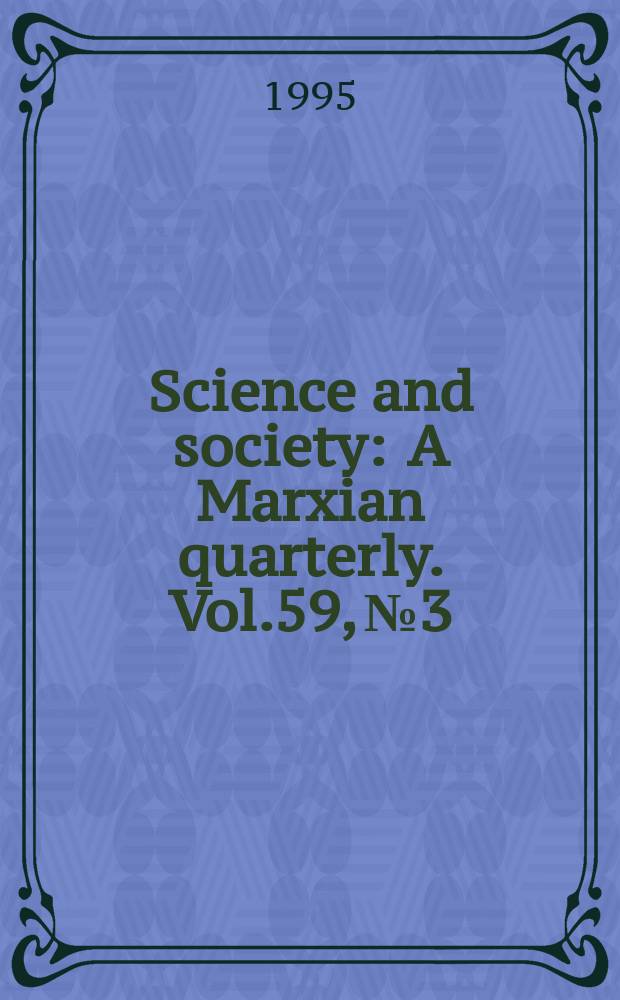 Science and society : A Marxian quarterly. Vol.59, №3 : Spec iss.