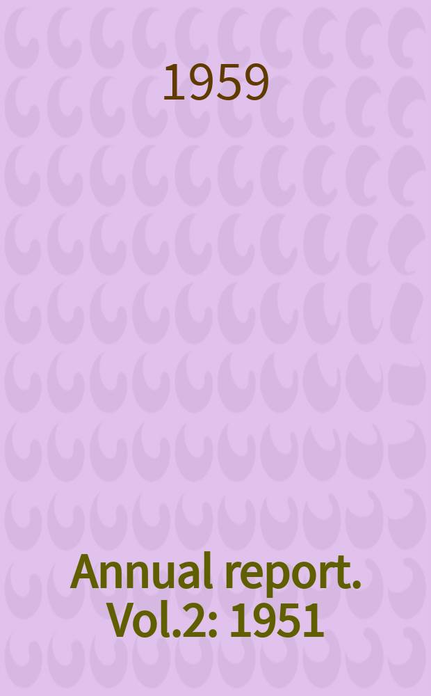 Annual report. Vol.2 : 1951/1958