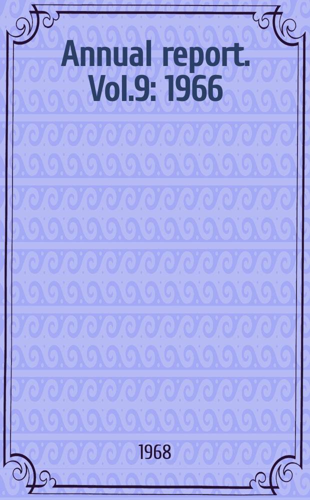 Annual report. Vol.9 : 1966