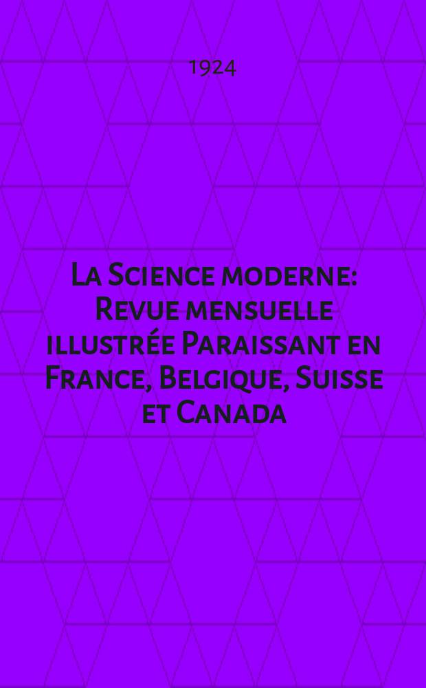 La Science moderne : Revue mensuelle illustrée Paraissant en France, Belgique, Suisse et Canada