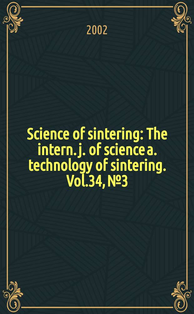 Science of sintering : The intern. j. of science a. technology of sintering. Vol.34, №3