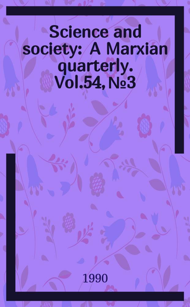 Science and society : A Marxian quarterly. Vol.54, №3 : Spec. issue