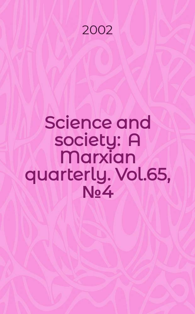Science and society : A Marxian quarterly. Vol.65, №4 (2001/2002)
