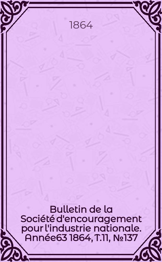 Bulletin de la Société d'encouragement pour l'industrie nationale. Année63 1864, T.11, №137