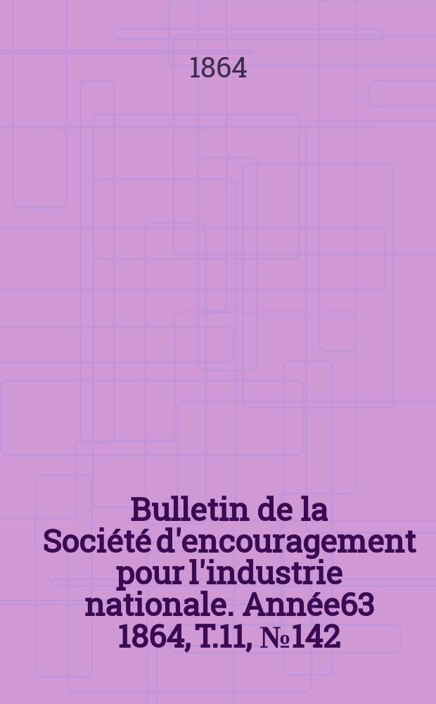Bulletin de la Société d'encouragement pour l'industrie nationale. Année63 1864, T.11, №142