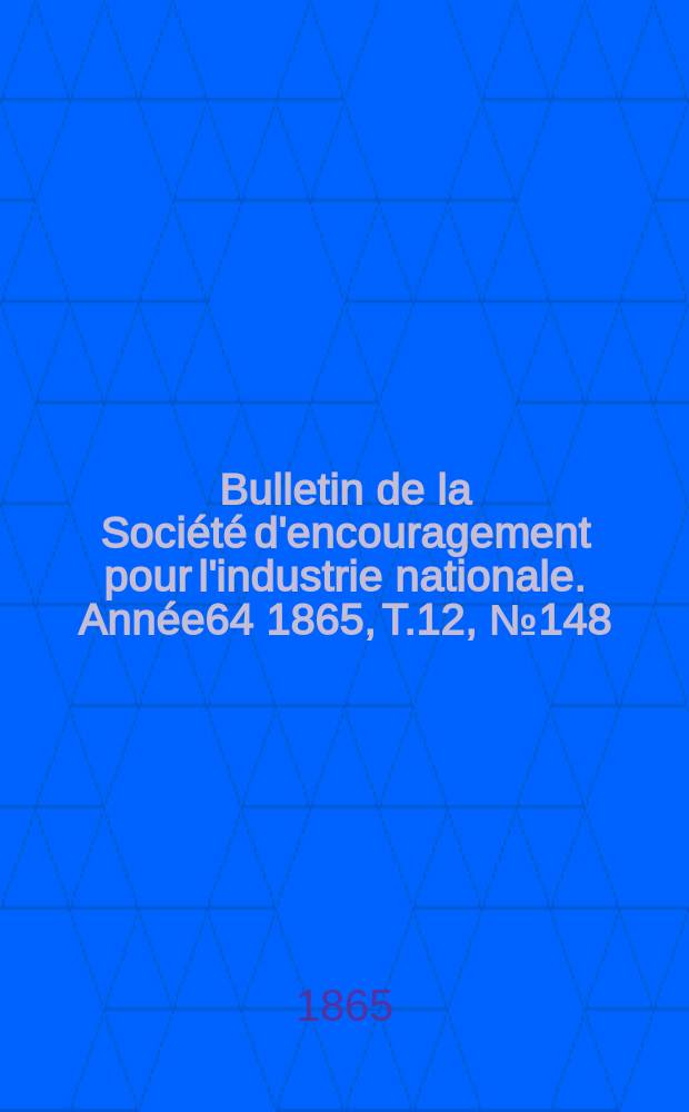 Bulletin de la Société d'encouragement pour l'industrie nationale. Année64 1865, T.12, №148