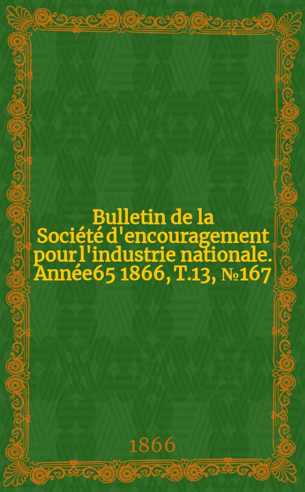 Bulletin de la Société d'encouragement pour l'industrie nationale. Année65 1866, T.13, №167