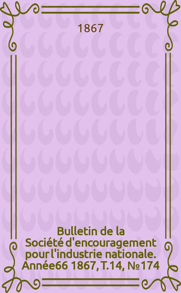 Bulletin de la Société d'encouragement pour l'industrie nationale. Année66 1867, T.14, №174
