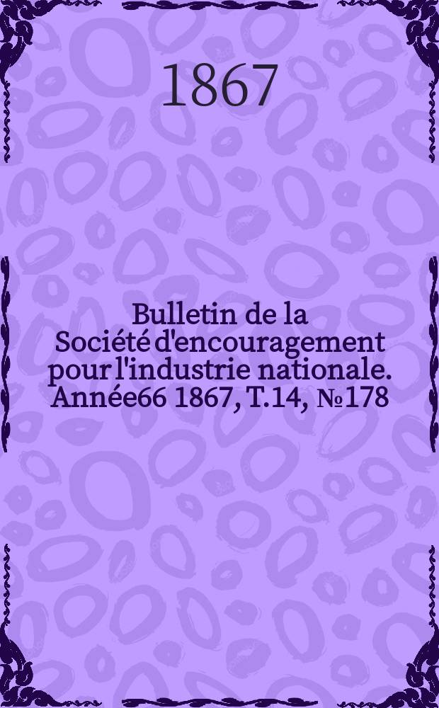 Bulletin de la Société d'encouragement pour l'industrie nationale. Année66 1867, T.14, №178
