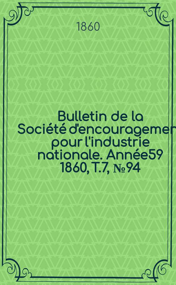 Bulletin de la Société d'encouragement pour l'industrie nationale. Année59 1860, T.7, №94