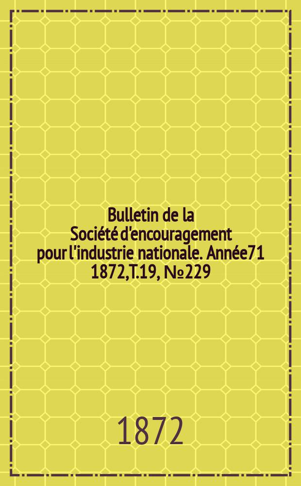 Bulletin de la Soci&eacute;t&eacute; d'encouragement pour l'industrie nationale. Ann&eacute;e71 1872, T.19, №229(Janvier)