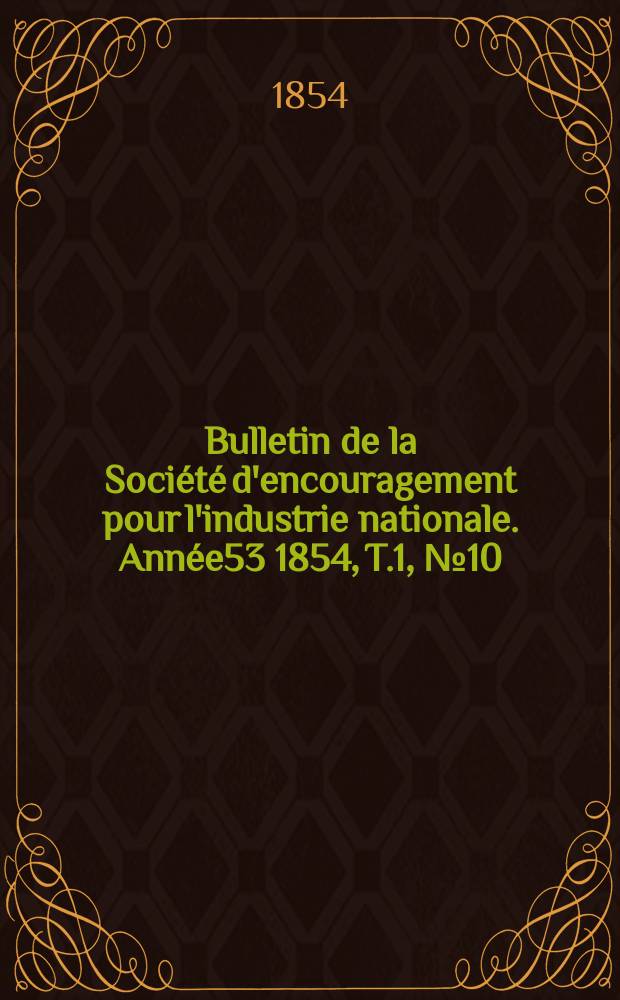 Bulletin de la Société d'encouragement pour l'industrie nationale. Année53 1854, T.1, №10