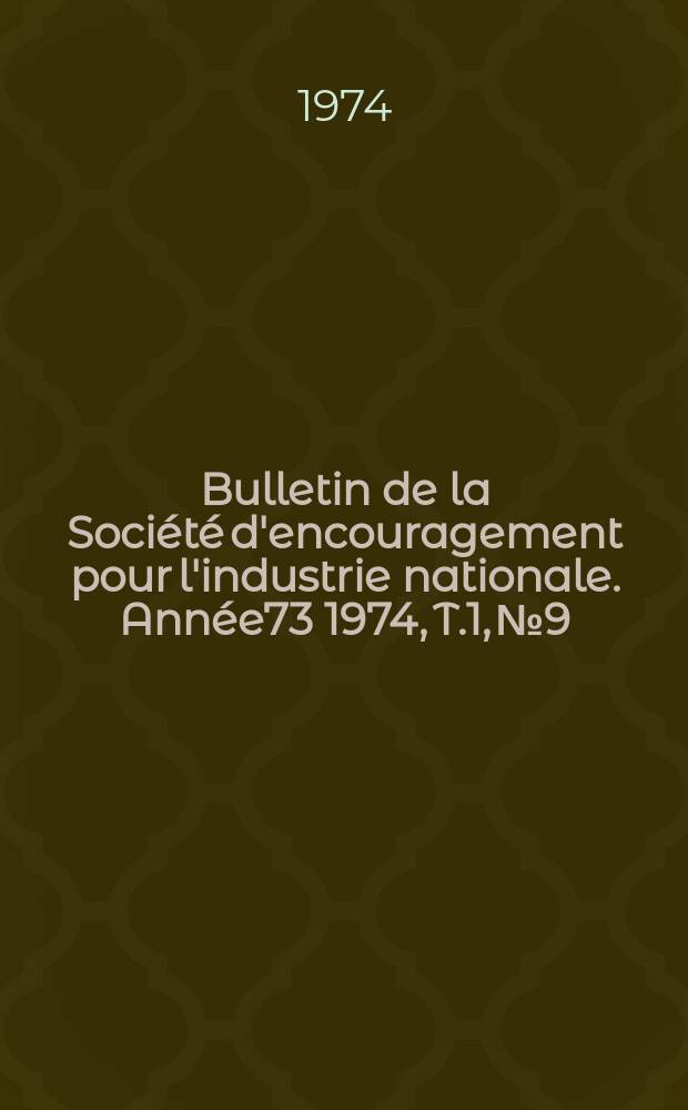 Bulletin de la Société d'encouragement pour l'industrie nationale. Année73 1974, T.1, №9