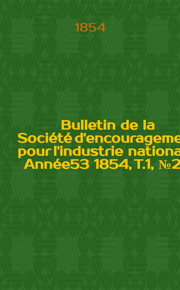 Bulletin de la Société d'encouragement pour l'industrie nationale. Année53 1854, T.1, №20