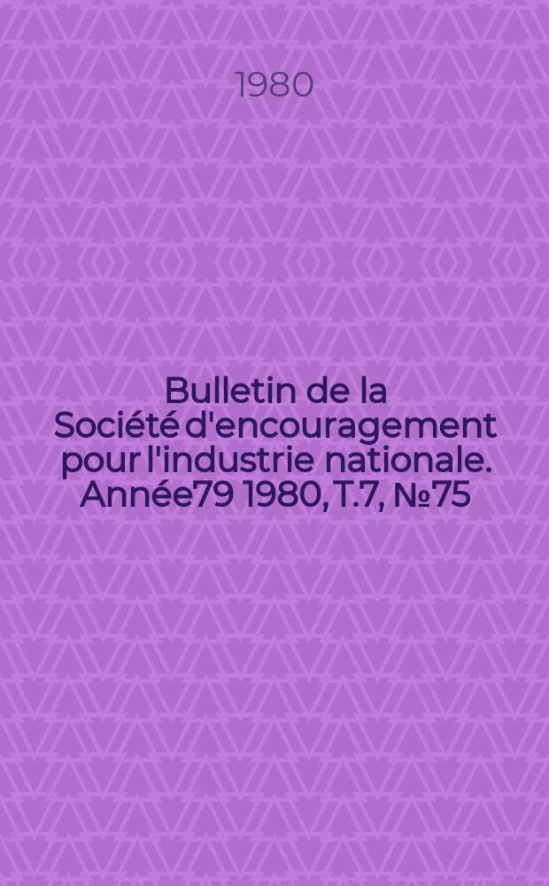 Bulletin de la Société d'encouragement pour l'industrie nationale. Année79 1980, T.7, №75