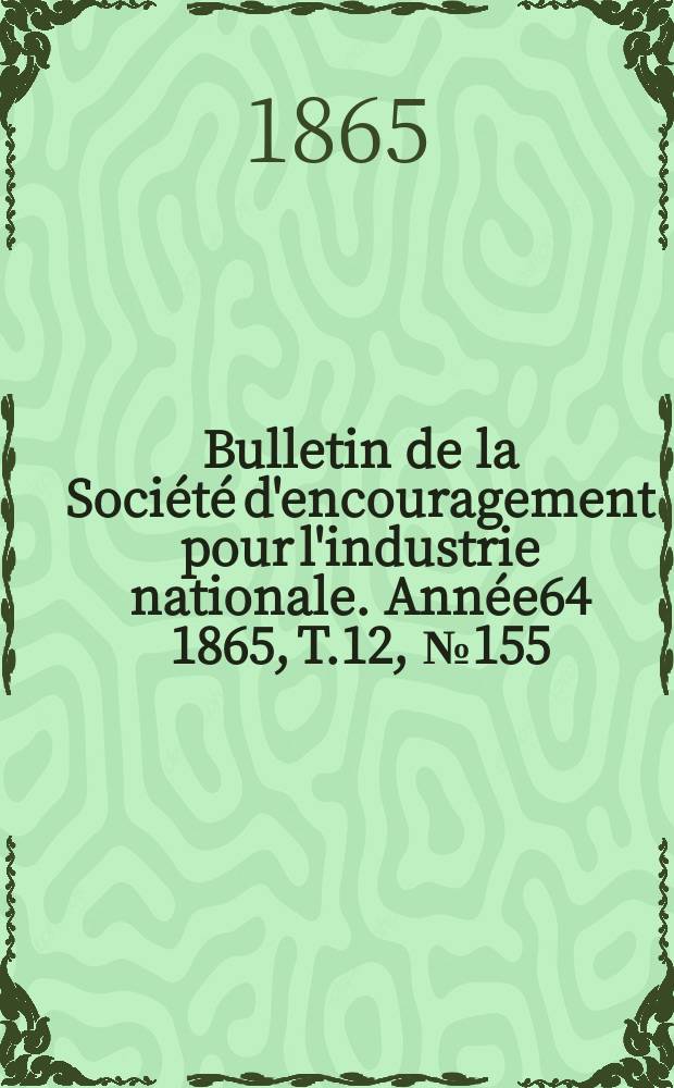 Bulletin de la Société d'encouragement pour l'industrie nationale. Année64 1865, T.12, №155