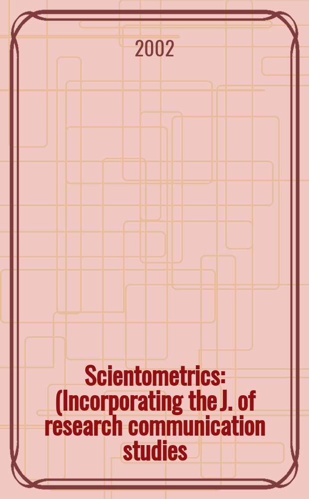 Scientometrics : (Incorporating the J. of research communication studies) An intern. j. for all quantitative aspects of the science of science, communication in science and science policy. Vol.53, №3