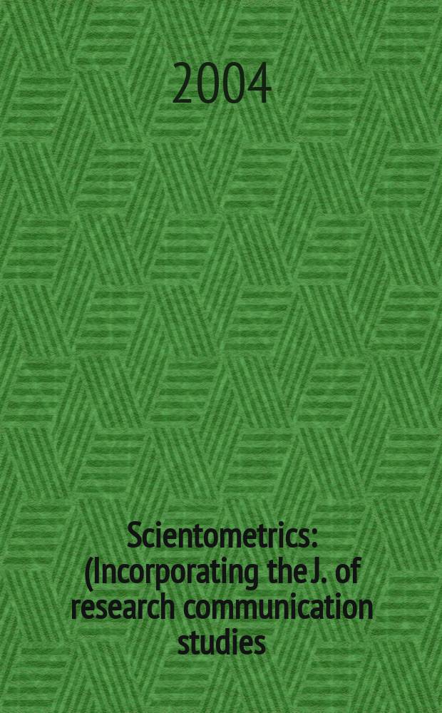 Scientometrics : (Incorporating the J. of research communication studies) An intern. j. for all quantitative aspects of the science of science, communication in science and science policy. Vol.60, №1