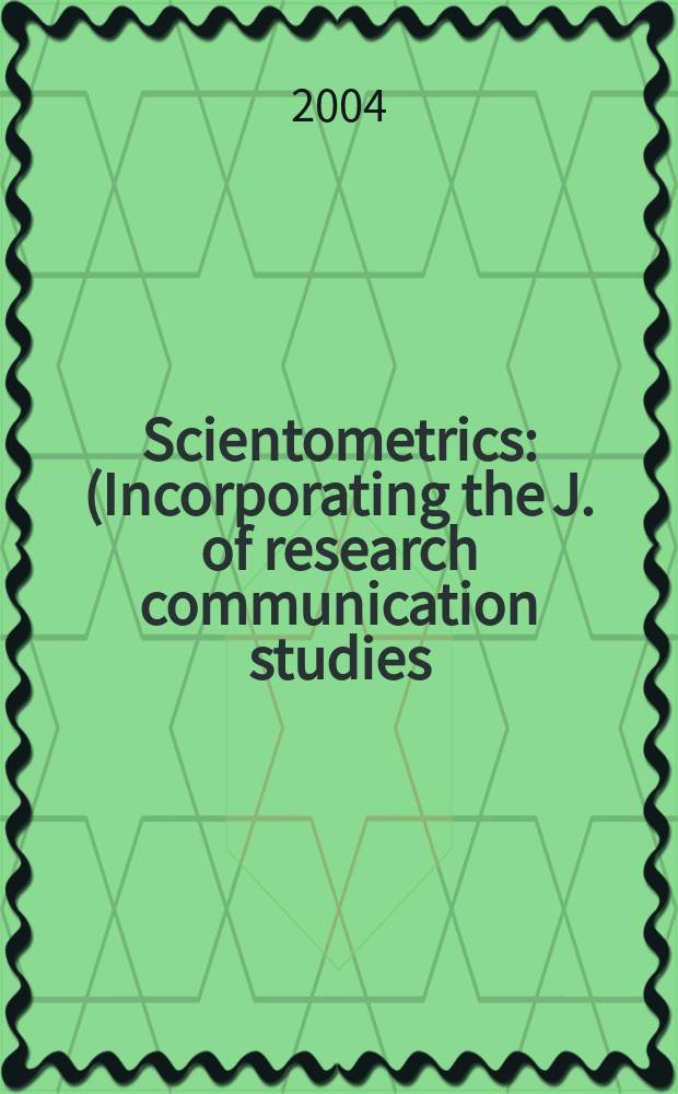 Scientometrics : (Incorporating the J. of research communication studies) An intern. j. for all quantitative aspects of the science of science, communication in science and science policy. Vol.60, №3 : International conference on scientometrics and informetrics (9; 2003; Beijing)