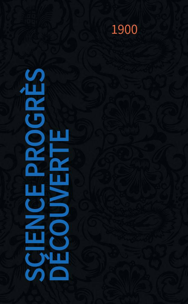 Science progrès découverte : Revue de la Société des ingénieurs civils de France. Année28 1900, T.4-5, Semestre 1-2, №1389