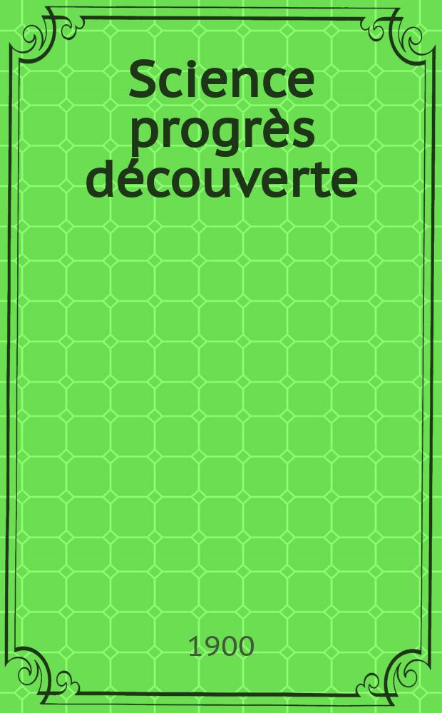 Science progrès découverte : Revue de la Société des ingénieurs civils de France. Année28 1900, T.4-5, Semestre 1-2, №1428