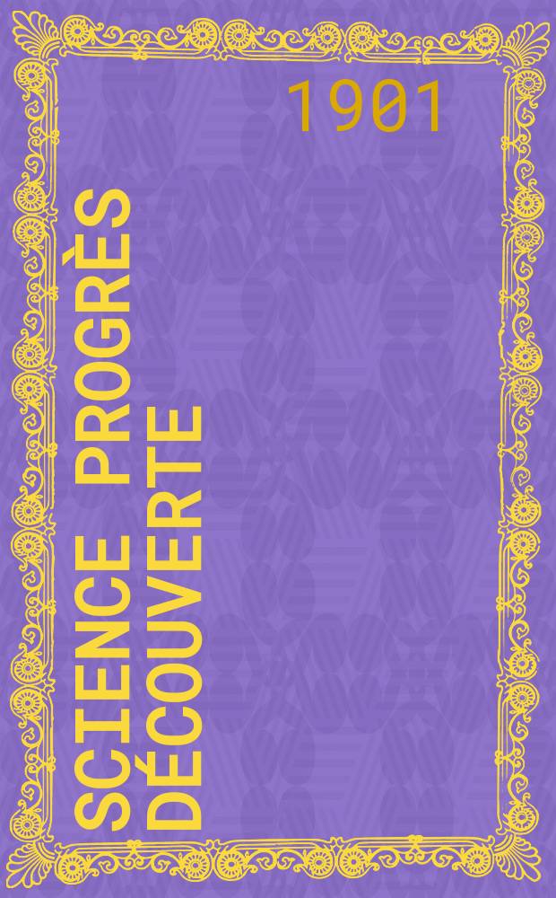 Science progrès découverte : Revue de la Société des ingénieurs civils de France. Année29 1901, T.6-7, Semestre 1-2, №1438
