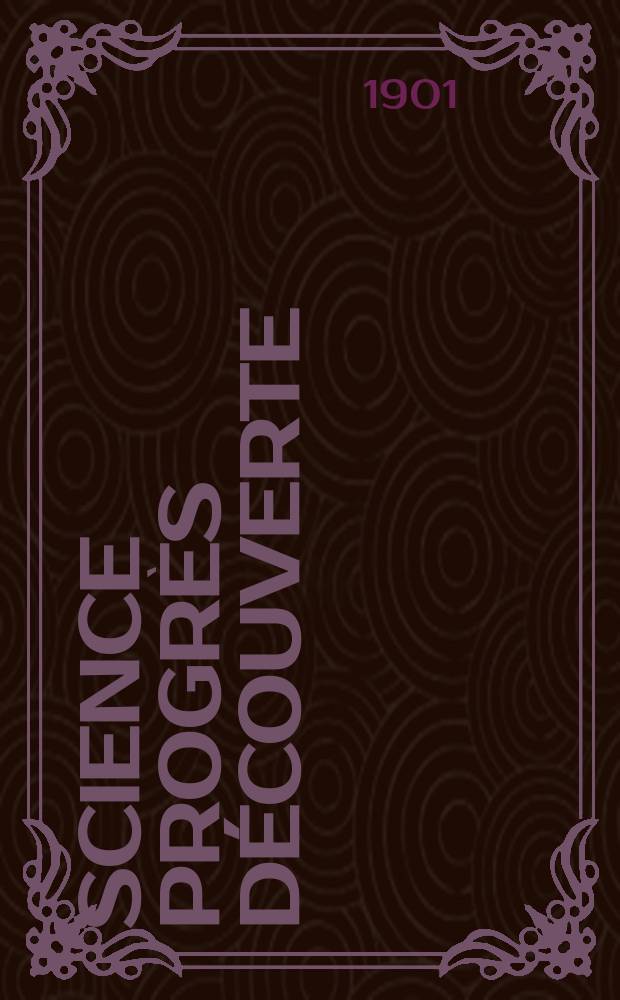 Science progrès découverte : Revue de la Société des ingénieurs civils de France. Année29 1901, T.6-7, Semestre 1-2, №1443