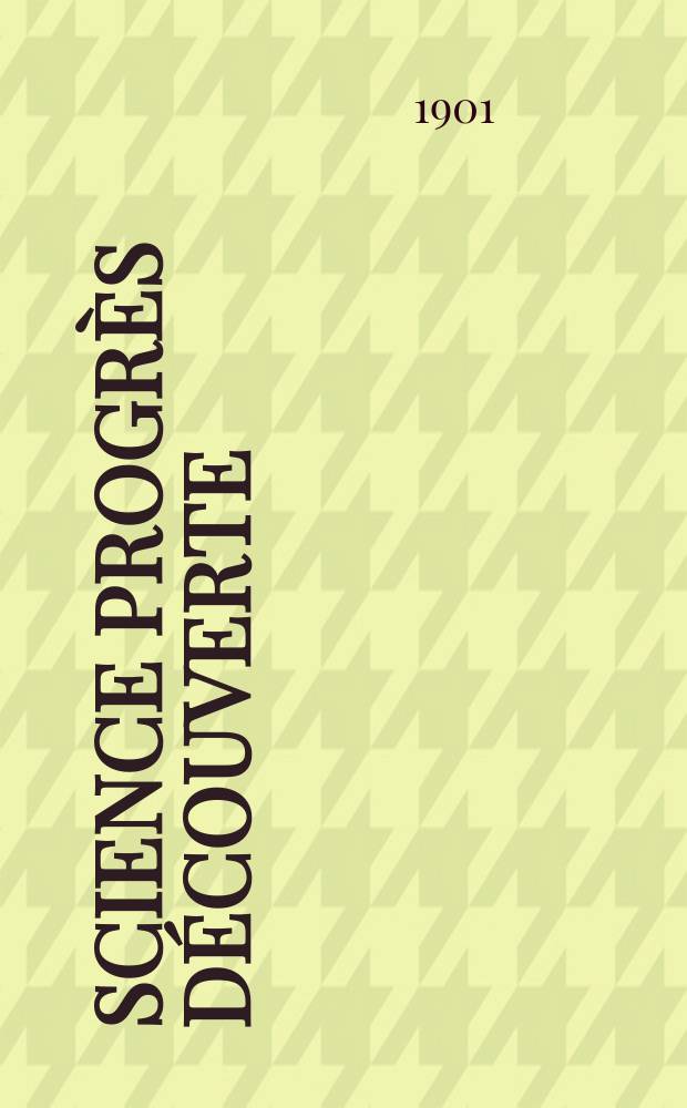 Science progrès découverte : Revue de la Société des ingénieurs civils de France. Année29 1901, T.6-7, Semestre 1-2, №1458