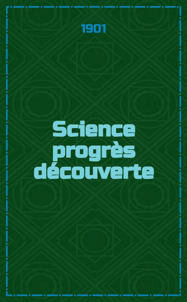 Science progrès découverte : Revue de la Société des ingénieurs civils de France. Année29 1901, T.6-7, Semestre 1-2, №1486