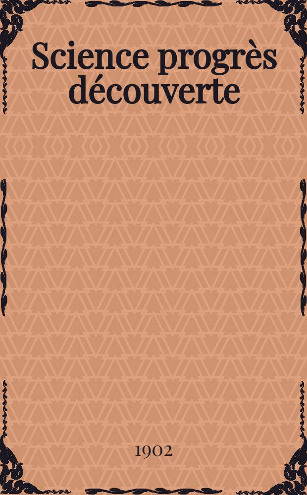 Science progrès découverte : Revue de la Société des ingénieurs civils de France. Année30 1902, T.8-9, Semestre 1-2, №1501