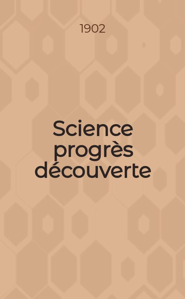 Science progrès découverte : Revue de la Société des ingénieurs civils de France. Année30 1902, T.8-9, Semestre 1-2, №1512