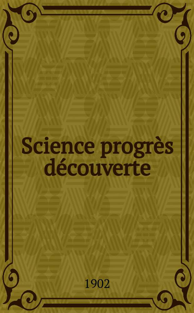 Science progrès découverte : Revue de la Société des ingénieurs civils de France. Année30 1902, T.8-9, Semestre 1-2, №1532