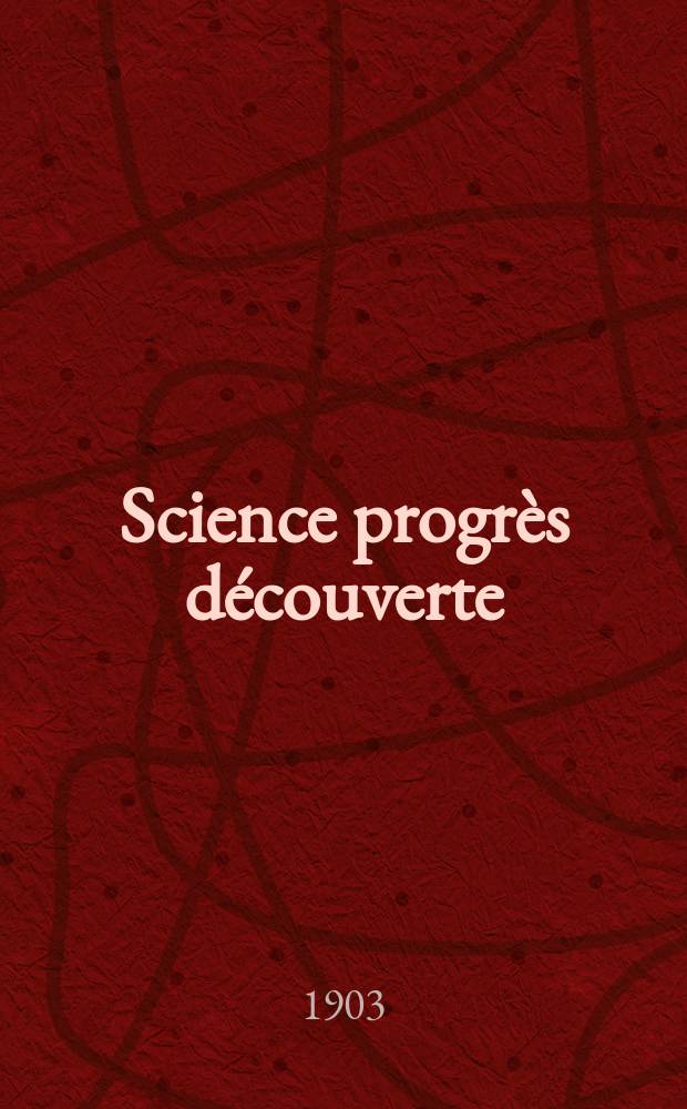 Science progrès découverte : Revue de la Société des ingénieurs civils de France. Année31 1903, T.10-11, Semestre 1-2, №1557