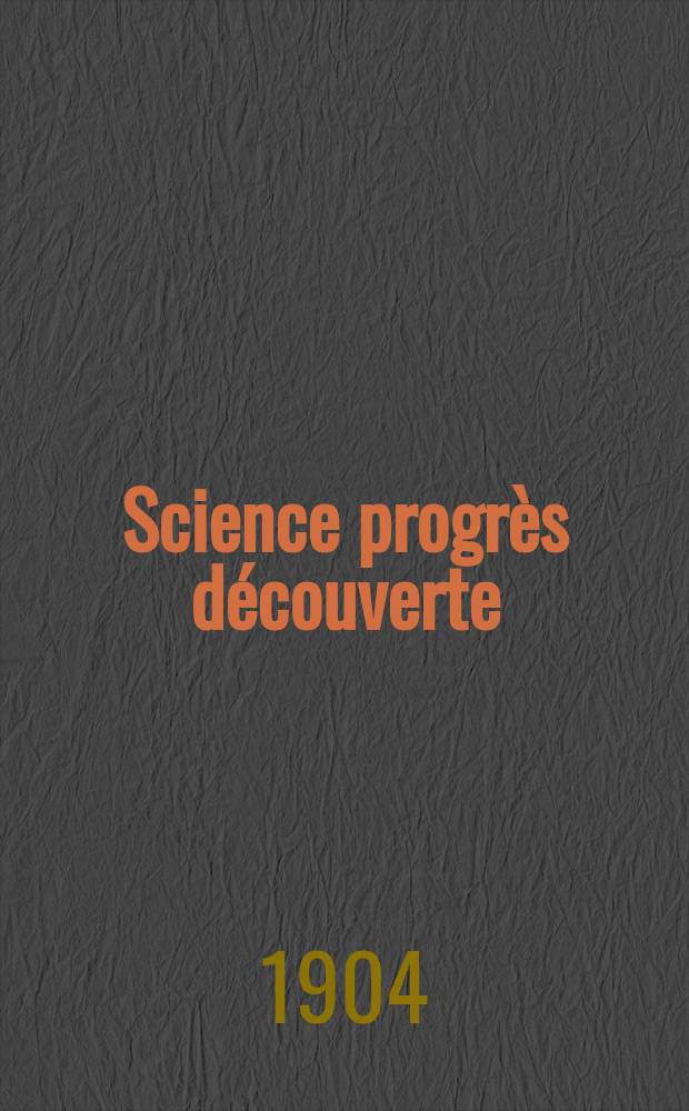 Science progrès découverte : Revue de la Société des ingénieurs civils de France. Année32 1904, T.12-13, Semestre 1-2, №1628