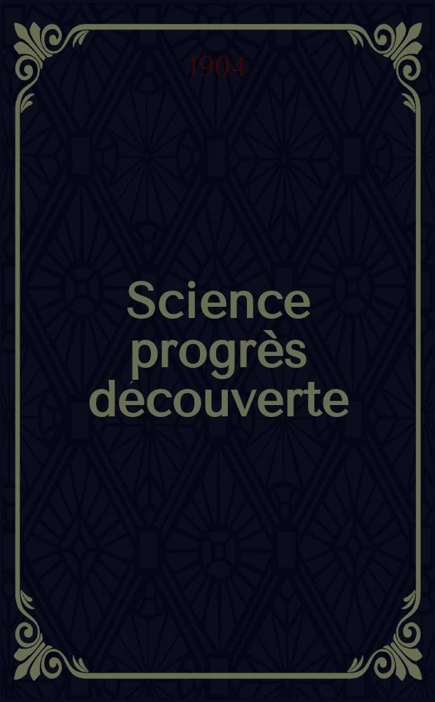 Science progrès découverte : Revue de la Société des ingénieurs civils de France. Année32 1904, T.12-13, Semestre 1-2, №1638