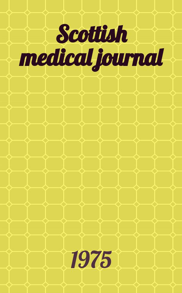 Scottish medical journal : The journal of the r. Medico-chirurgical society of Glasgow, the Medico-chirurgical society of Edinburgh, and the Edinburgh obstetrical society Incorporating Edinburgh medical journal founded 1805 and the Glasgow medical journal founded 1828. Vol.20, №1