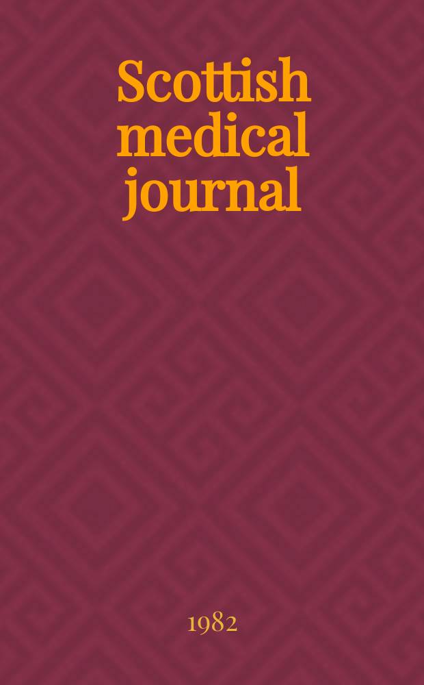 Scottish medical journal : The journal of the r. Medico-chirurgical society of Glasgow, the Medico-chirurgical society of Edinburgh, and the Edinburgh obstetrical society Incorporating Edinburgh medical journal founded 1805 and the Glasgow medical journal founded 1828. Vol.27, №4