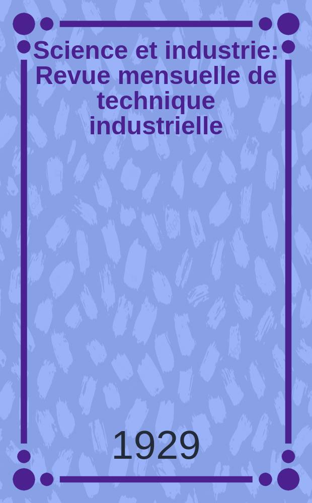 Science et industrie : Revue mensuelle de technique industrielle