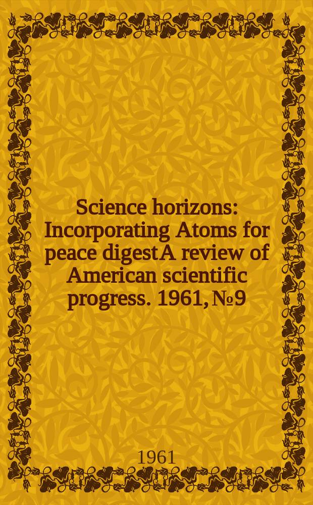 Science horizons : Incorporating Atoms for peace digest A review of American scientific progress. 1961, №9