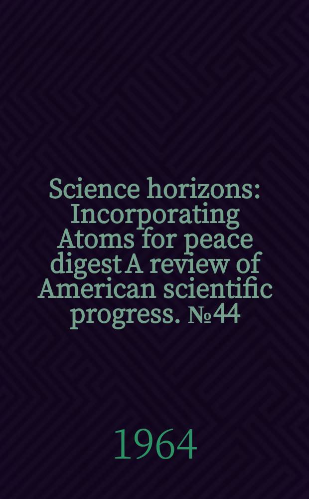 Science horizons : Incorporating Atoms for peace digest A review of American scientific progress. №44