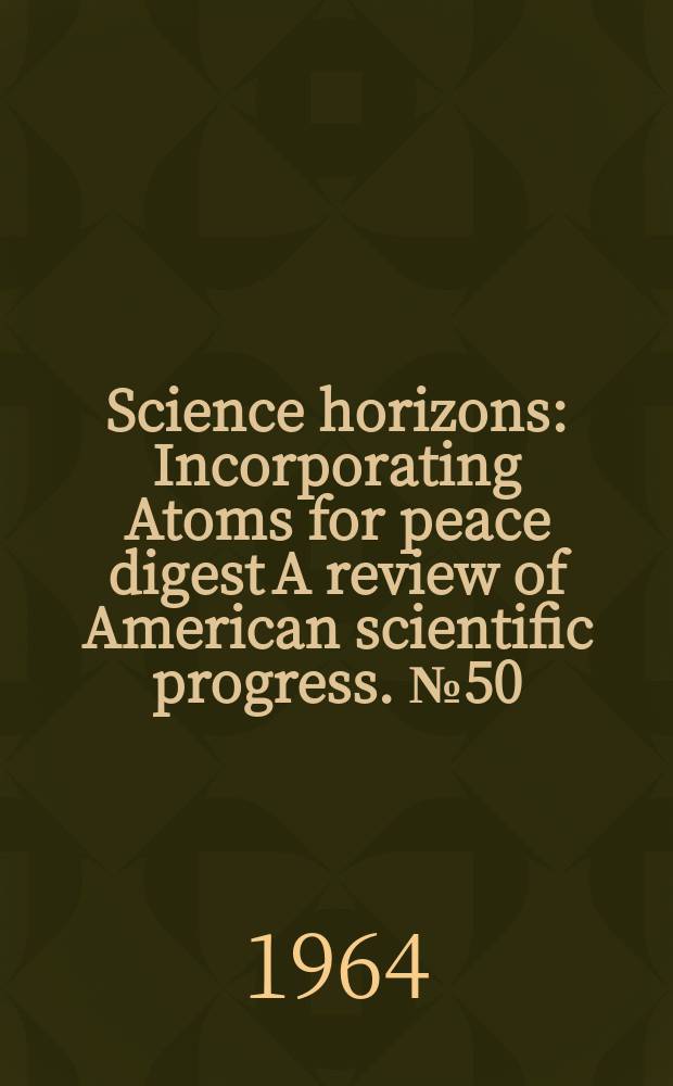 Science horizons : Incorporating Atoms for peace digest A review of American scientific progress. №50