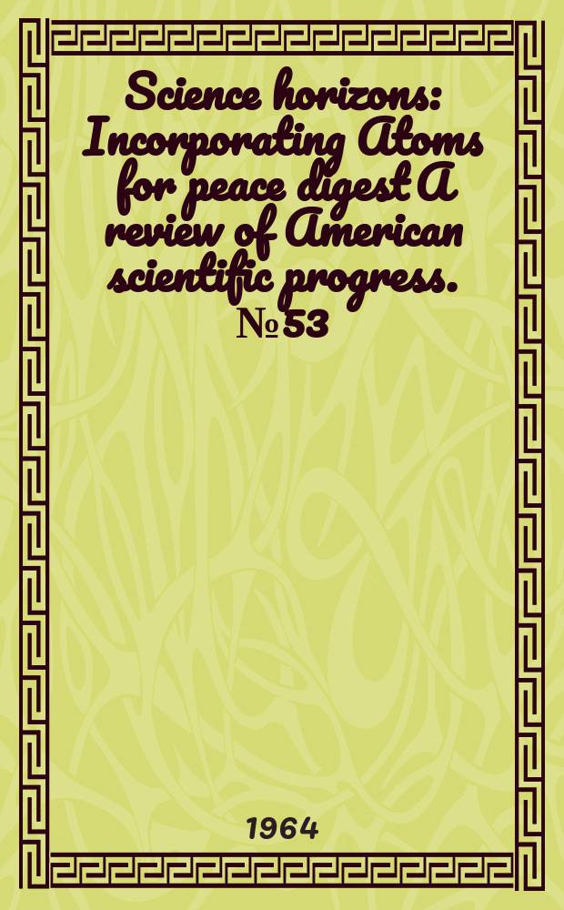 Science horizons : Incorporating Atoms for peace digest A review of American scientific progress. №53