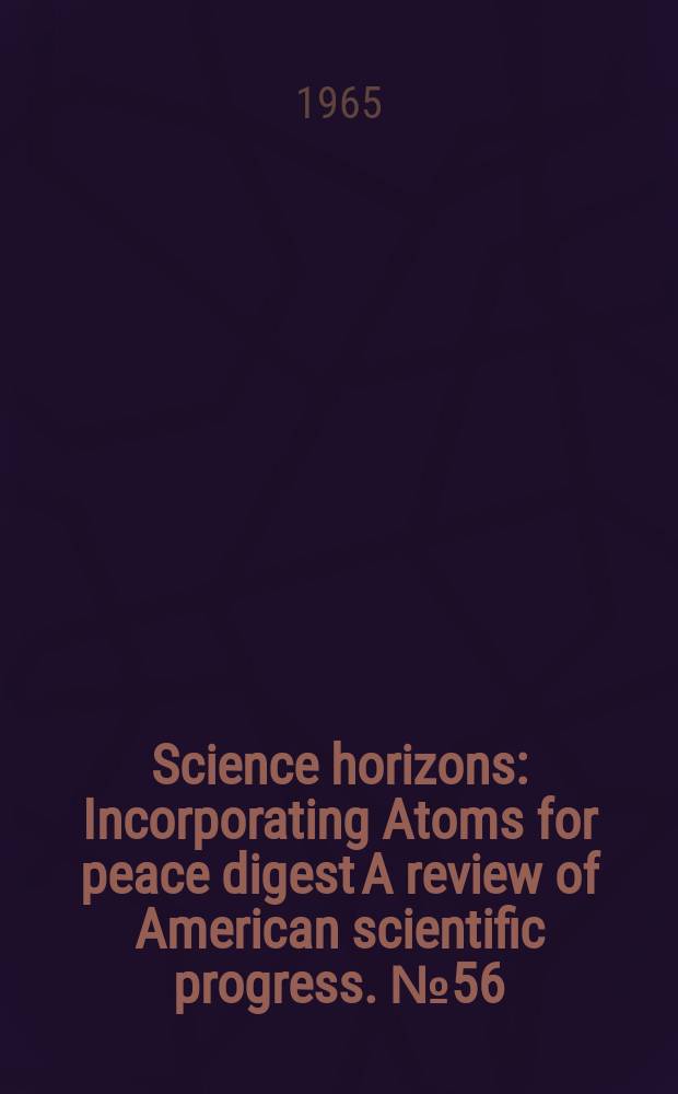 Science horizons : Incorporating Atoms for peace digest A review of American scientific progress. №56