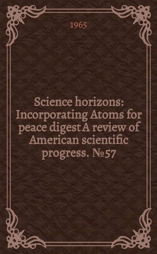 Science horizons : Incorporating Atoms for peace digest A review of American scientific progress. №57