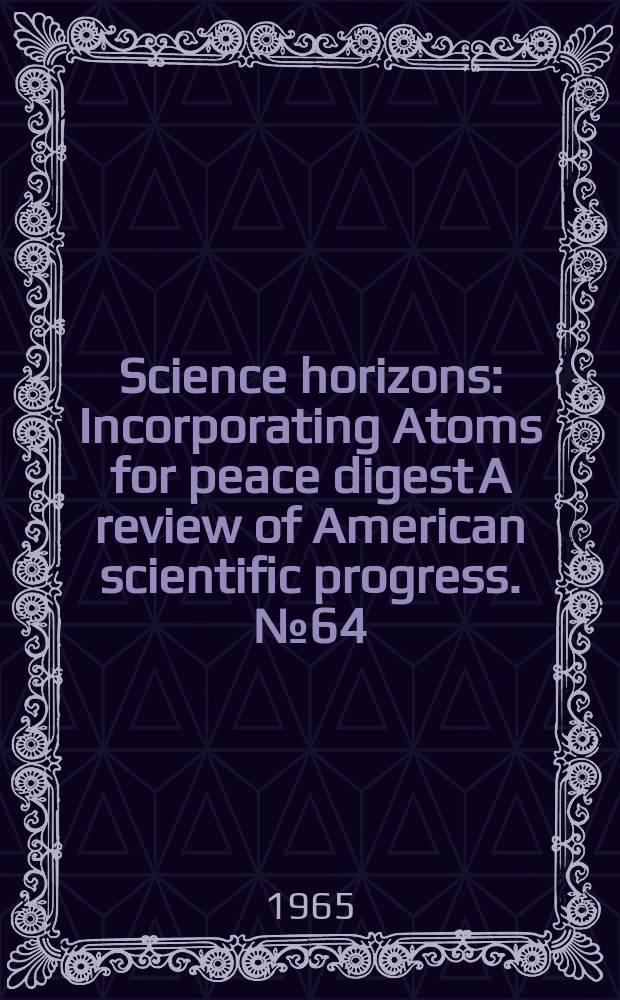 Science horizons : Incorporating Atoms for peace digest A review of American scientific progress. №64