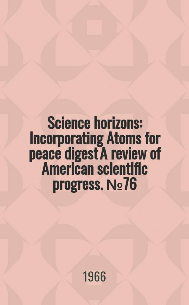 Science horizons : Incorporating Atoms for peace digest A review of American scientific progress. №76