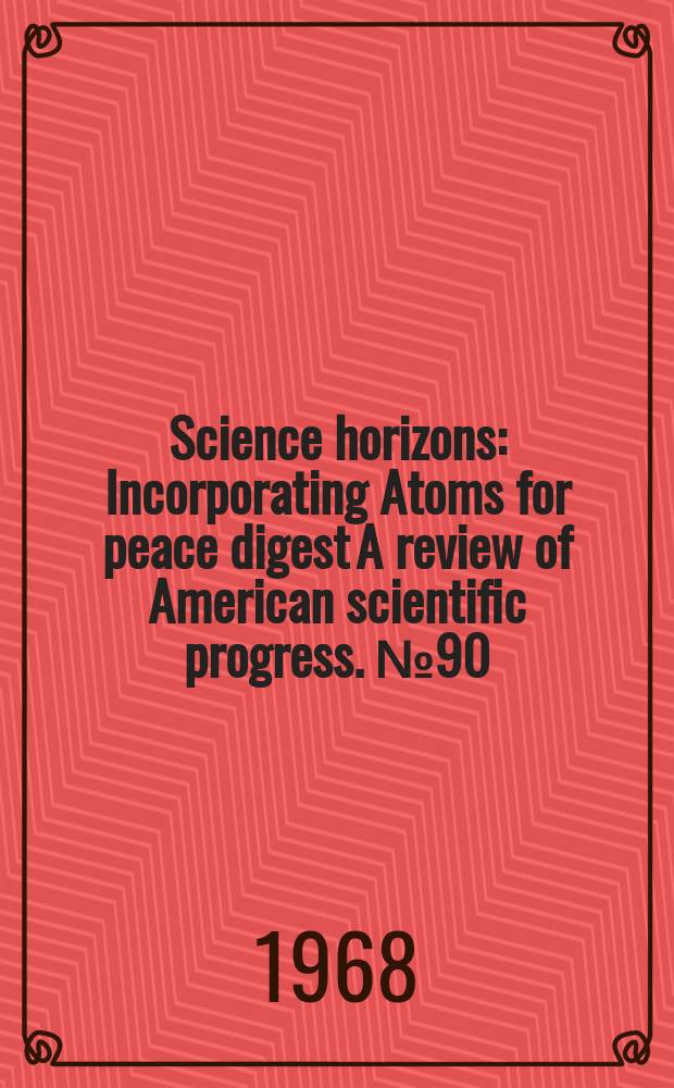 Science horizons : Incorporating Atoms for peace digest A review of American scientific progress. №90